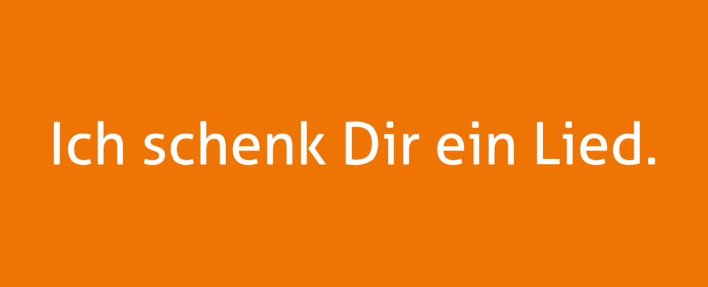 Schriftzug: Ich schenk Dir ein Lied